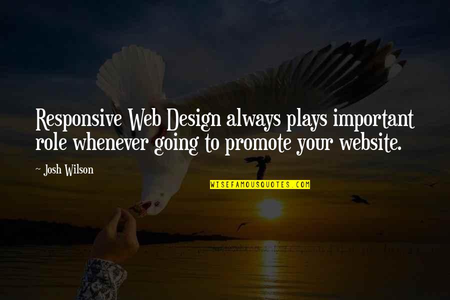 Web Design Quotes By Josh Wilson: Responsive Web Design always plays important role whenever