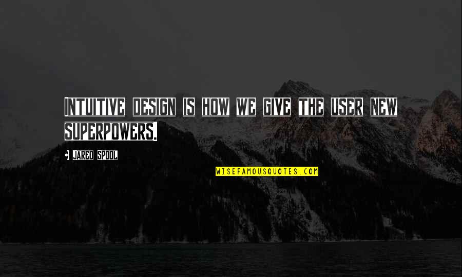 Web Design Ux Quotes By Jared Spool: Intuitive design is how we give the user