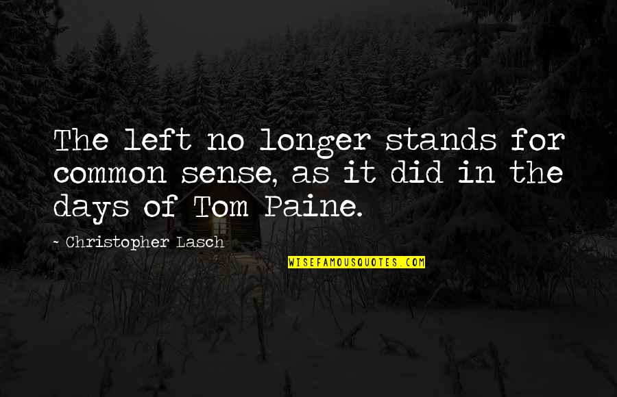 Web Designers Quotes By Christopher Lasch: The left no longer stands for common sense,