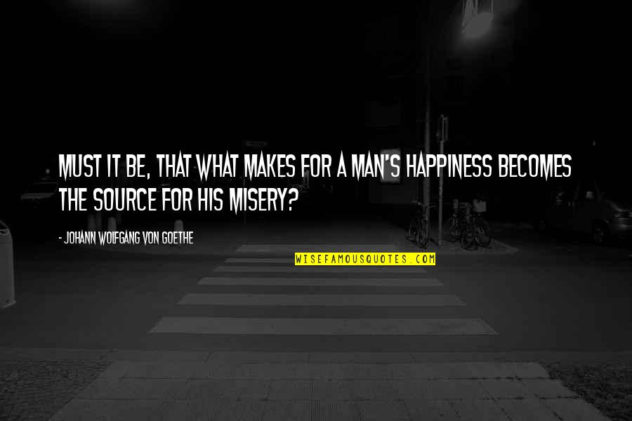 Web Designers Quotes By Johann Wolfgang Von Goethe: Must it be, that what makes for a