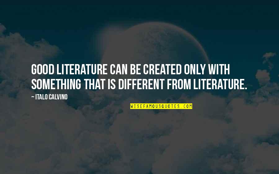 Web Designing Quotes By Italo Calvino: Good literature can be created only with something