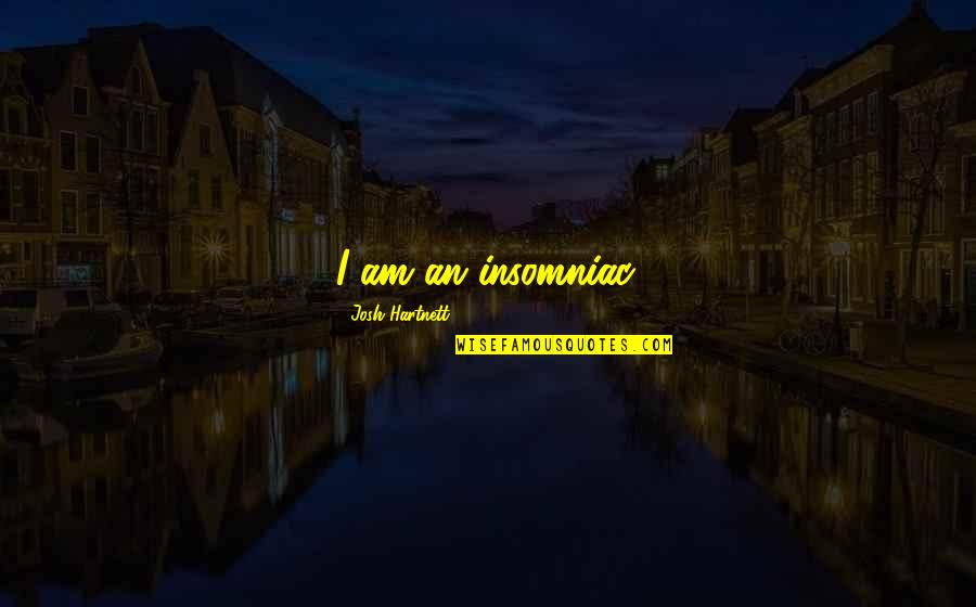 Web Footed Birds Quotes By Josh Hartnett: I am an insomniac. Web Footed Birds Quotes By Josh Hartnett: I am an insomniac.
