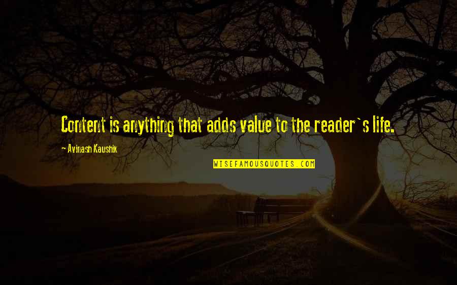 Web Marketing Quotes By Avinash Kaushik: Content is anything that adds value to the Web Marketing Quotes By Avinash Kaushik: Content is anything that adds value to the