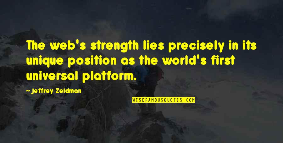 Web Of Lies Quotes By Jeffrey Zeldman: The web's strength lies precisely in its unique