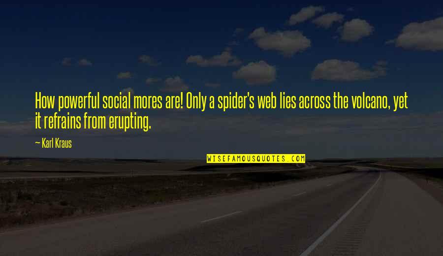 Web Of Lies Quotes By Karl Kraus: How powerful social mores are! Only a spider's