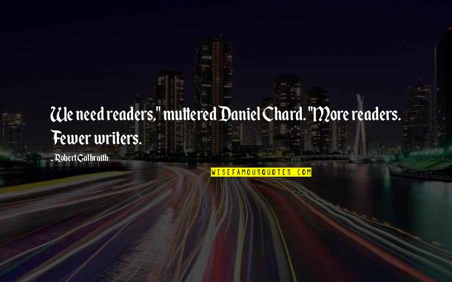 Web Of Lies Quotes By Robert Galbraith: We need readers," muttered Daniel Chard. "More readers.
