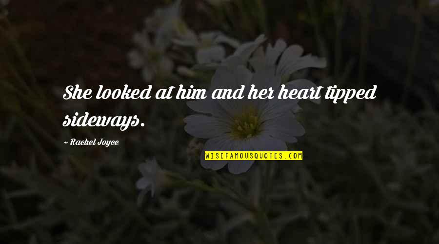 Web Programming Quotes By Rachel Joyce: She looked at him and her heart tipped