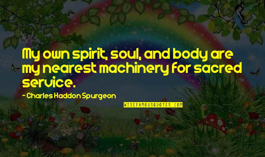 Web Services Quotes By Charles Haddon Spurgeon: My own spirit, soul, and body are my