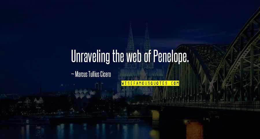 Web Work Quotes By Marcus Tullius Cicero: Unraveling the web of Penelope.