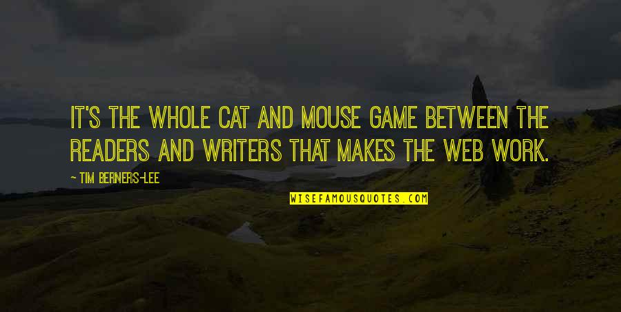 Web Work Quotes By Tim Berners-Lee: It's the whole cat and mouse game between