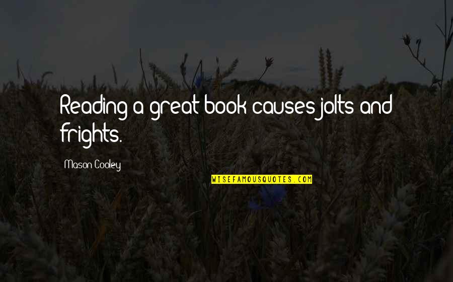 Web2carz Quotes By Mason Cooley: Reading a great book causes jolts and frights. Web2carz Quotes By Mason Cooley: Reading a great book causes jolts and frights.