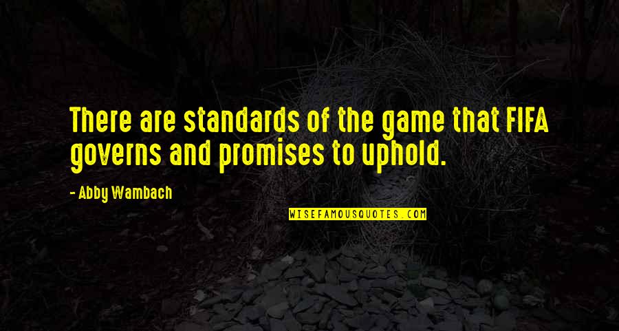 Webbed Neck Quotes By Abby Wambach: There are standards of the game that FIFA
