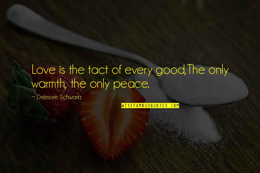 Webbed Neck Quotes By Delmore Schwartz: Love is the tact of every good,The only Webbed Neck Quotes By Delmore Schwartz: Love is the tact of every good,The only