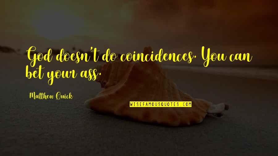 Webcasting Quotes By Matthew Quick: God doesn't do coincidences. You can bet your