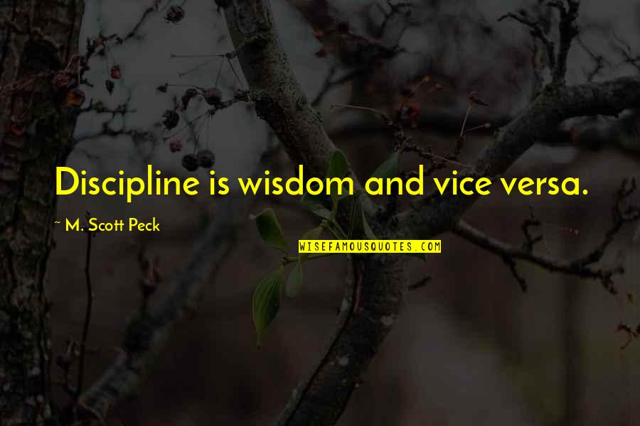 Webcasts Quotes By M. Scott Peck: Discipline is wisdom and vice versa.
