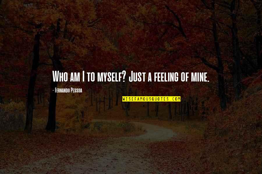 Webcomics Quotes By Fernando Pessoa: Who am I to myself? Just a feeling