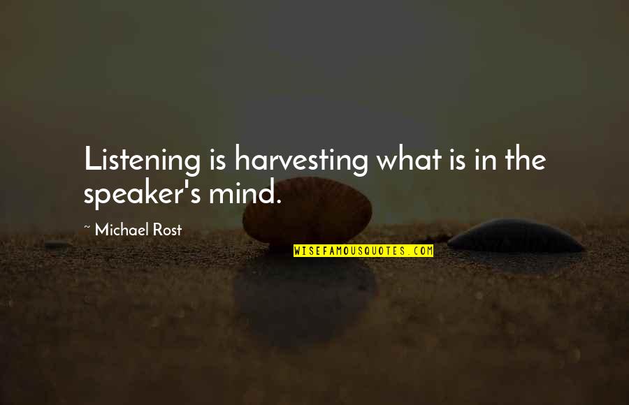 Webelos Colors Quotes By Michael Rost: Listening is harvesting what is in the speaker's