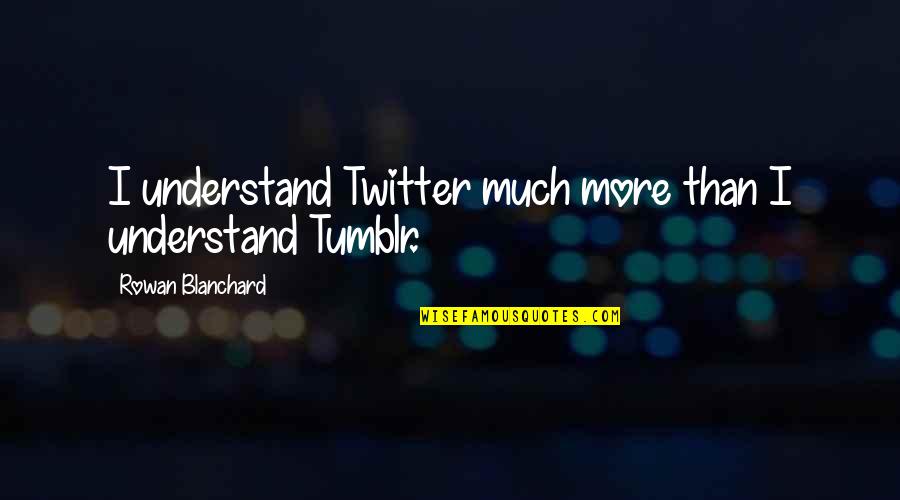 Webels Insects Quotes By Rowan Blanchard: I understand Twitter much more than I understand Webels Insects Quotes By Rowan Blanchard: I understand Twitter much more than I understand