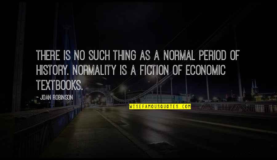 Weber Charisma Quotes By Joan Robinson: There is no such thing as a normal