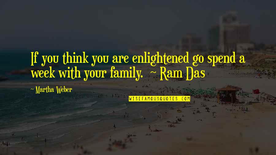 Weber Quotes By Martha Weber: If you think you are enlightened go spend