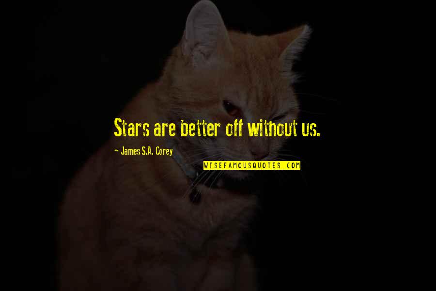 Webhosting Quotes By James S.A. Corey: Stars are better off without us.
