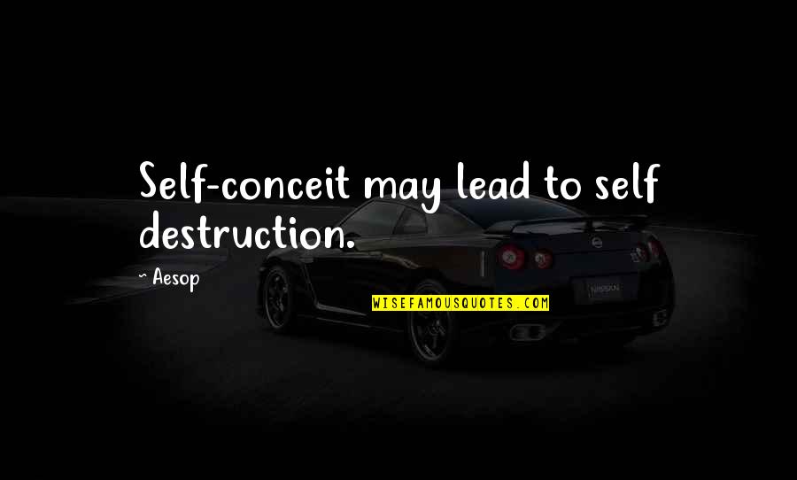 Webinars For Educators Quotes By Aesop: Self-conceit may lead to self destruction.