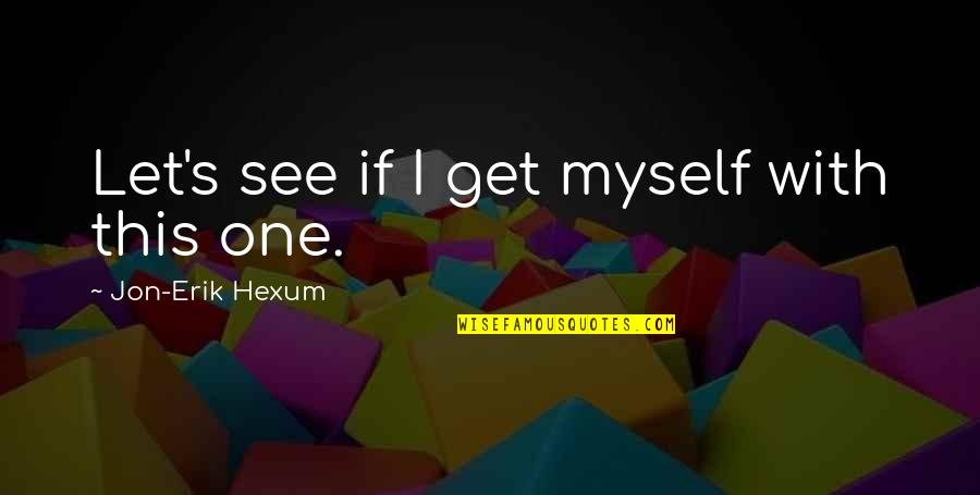 Webisodes The Office Quotes By Jon-Erik Hexum: Let's see if I get myself with this Webisodes The Office Quotes By Jon-Erik Hexum: Let's see if I get myself with this