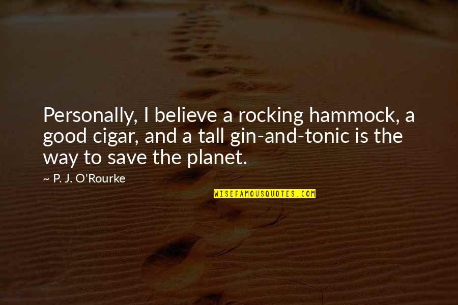 Webkinz Quotes By P. J. O'Rourke: Personally, I believe a rocking hammock, a good Webkinz Quotes By P. J. O'Rourke: Personally, I believe a rocking hammock, a good