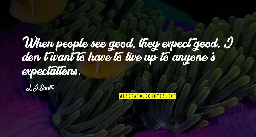 Webley Quotes By L.J.Smith: When people see good, they expect good. I