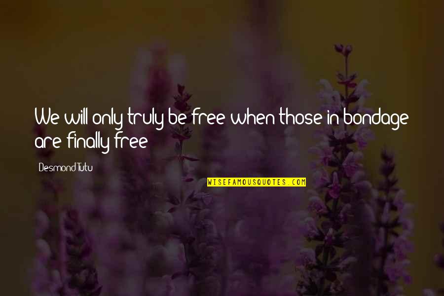 Weblogging Quotes By Desmond Tutu: We will only truly be free when those
