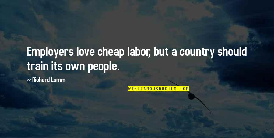 Webmd Quotes By Richard Lamm: Employers love cheap labor, but a country should