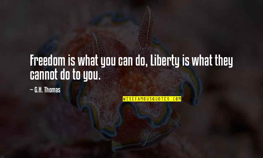 Webmeeting Quotes By G.H. Thomas: Freedom is what you can do, Liberty is