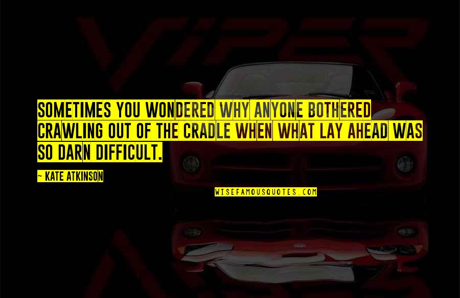 Webpagina Beveiligen Quotes By Kate Atkinson: Sometimes you wondered why anyone bothered crawling out Webpagina Beveiligen Quotes By Kate Atkinson: Sometimes you wondered why anyone bothered crawling out
