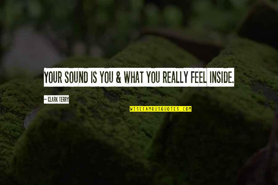 Webshows Quotes By Clark Terry: Your sound is you & what you really