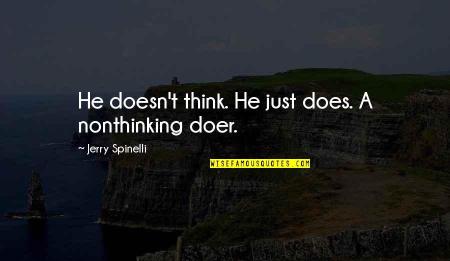 Website Content Quotes By Jerry Spinelli: He doesn't think. He just does. A nonthinking