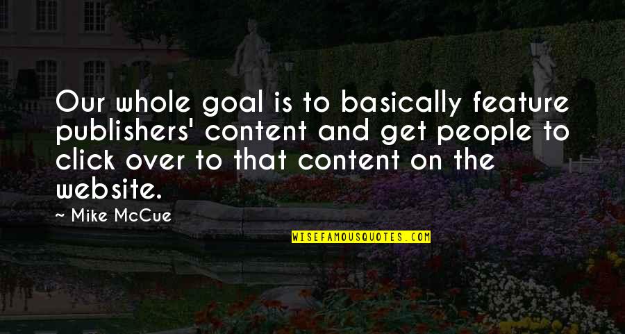 Website Content Quotes By Mike McCue: Our whole goal is to basically feature publishers'