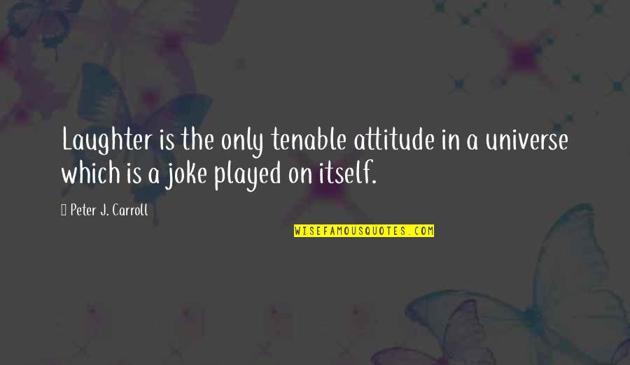 Website Launch Quotes By Peter J. Carroll: Laughter is the only tenable attitude in a