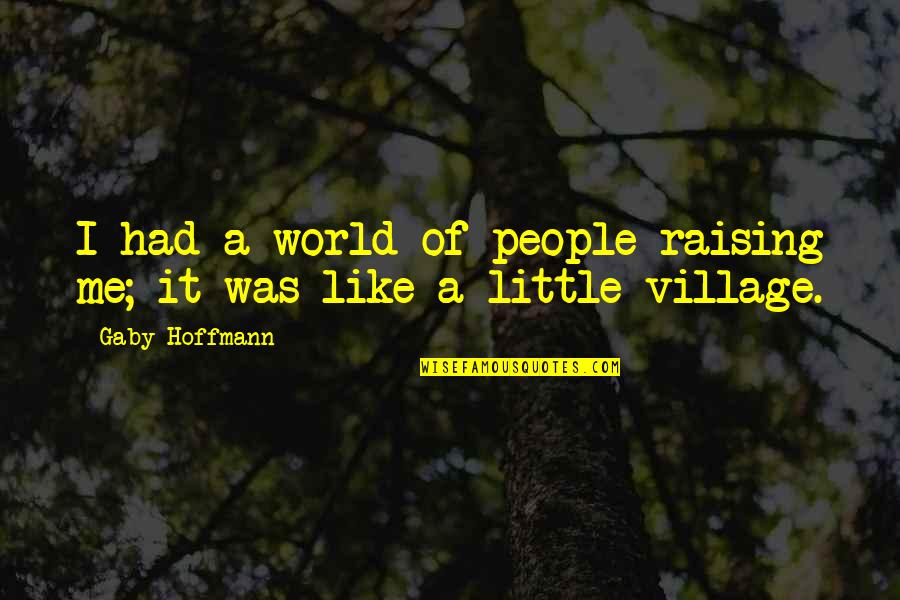 Website Love Quotes By Gaby Hoffmann: I had a world of people raising me;