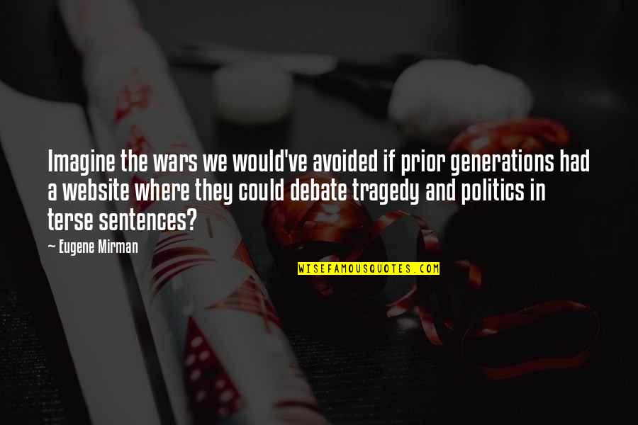 Website Quotes By Eugene Mirman: Imagine the wars we would've avoided if prior