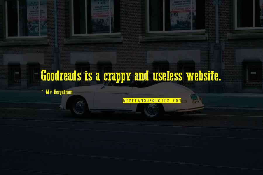 Website Quotes By My Bergstrom: Goodreads is a crappy and useless website.