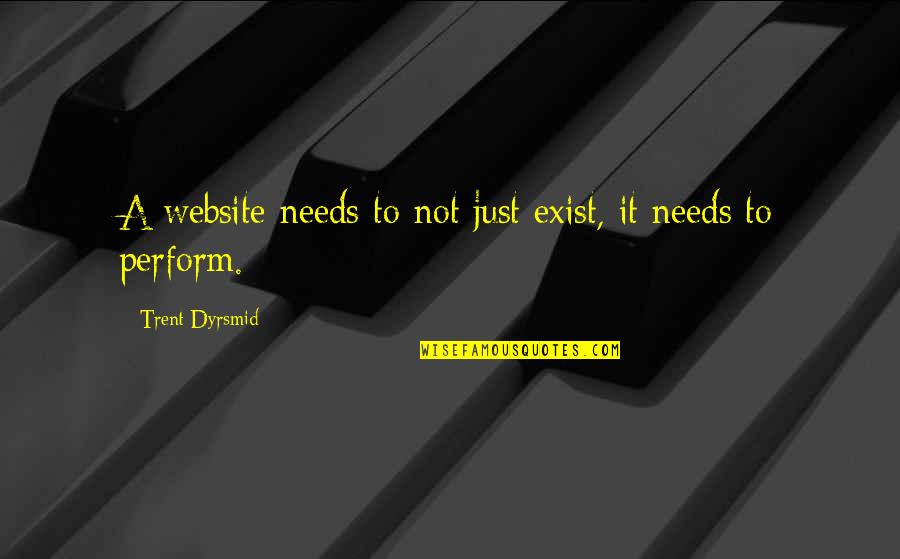 Website Quotes By Trent Dyrsmid: A website needs to not just exist, it