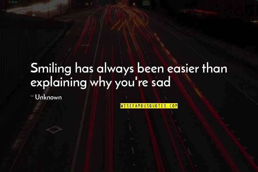 Website Relaunch Quotes By Unknown: Smiling has always been easier than explaining why