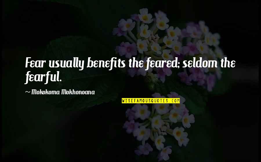 Websites Like Quotes By Mokokoma Mokhonoana: Fear usually benefits the feared; seldom the fearful. Websites Like Quotes By Mokokoma Mokhonoana: Fear usually benefits the feared; seldom the fearful.
