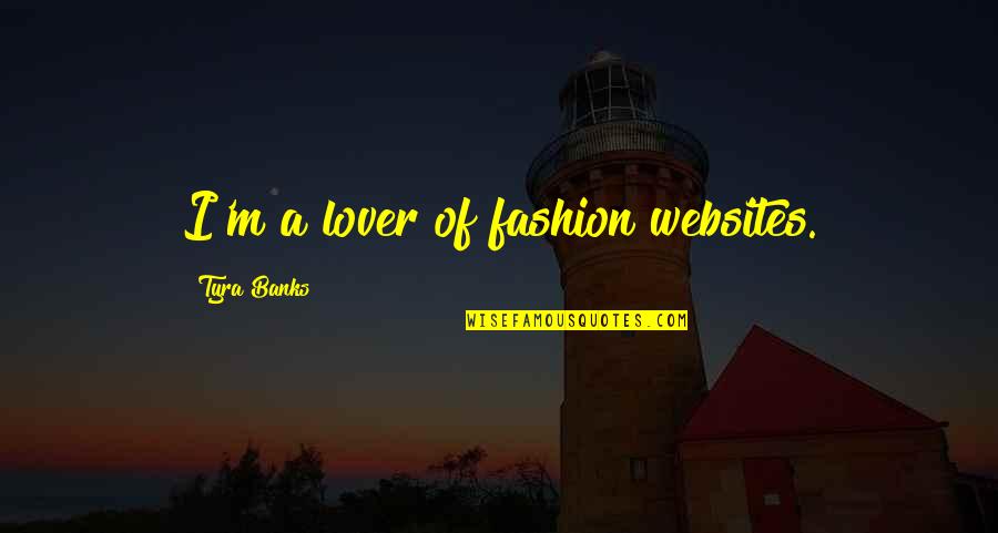 Websites Quotes By Tyra Banks: I'm a lover of fashion websites.