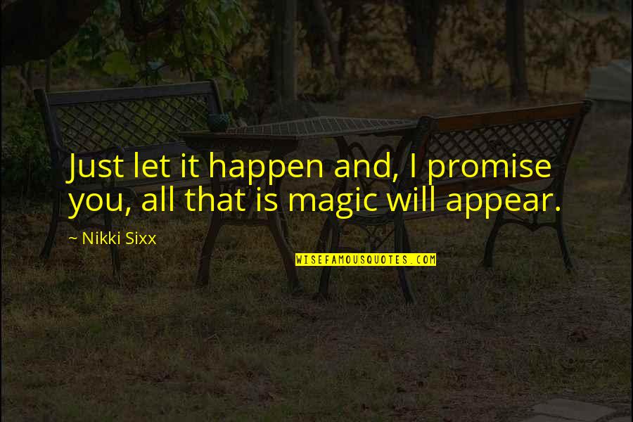 Websites Quotes Quotes By Nikki Sixx: Just let it happen and, I promise you,