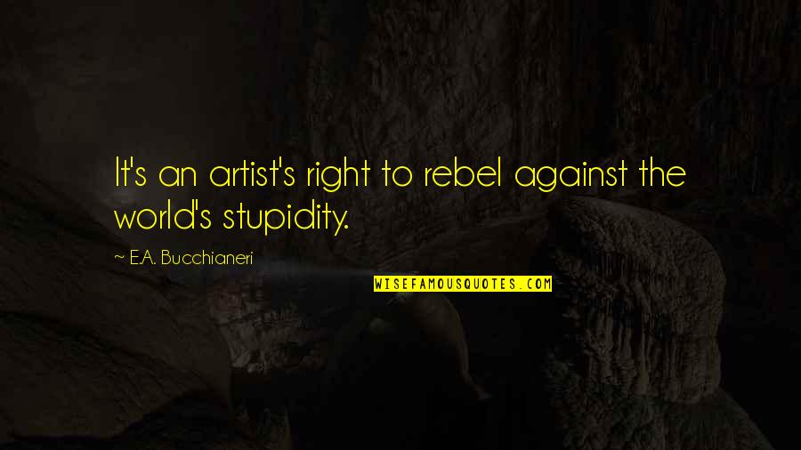 Webster Book Quotes By E.A. Bucchianeri: It's an artist's right to rebel against the Webster Book Quotes By E.A. Bucchianeri: It's an artist's right to rebel against the