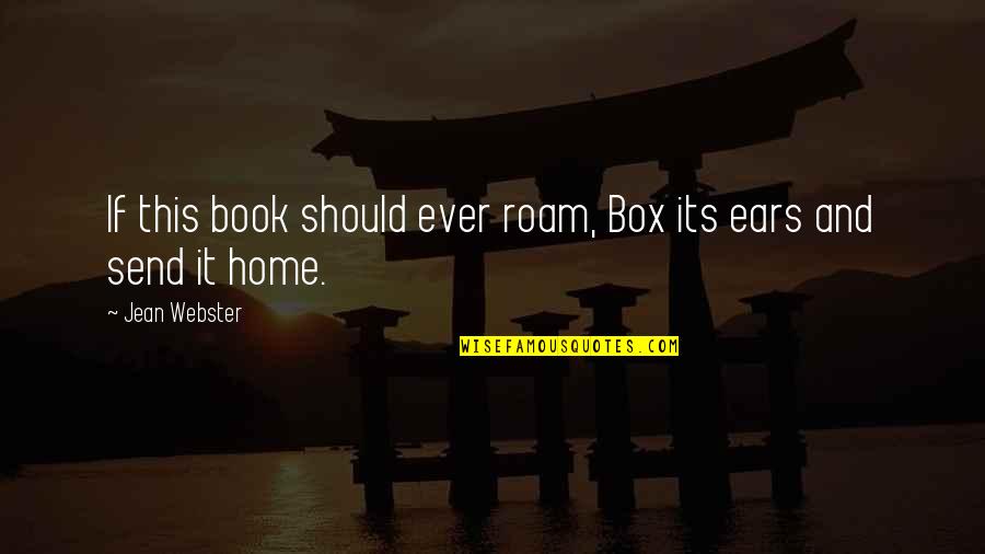 Webster Book Quotes By Jean Webster: If this book should ever roam, Box its