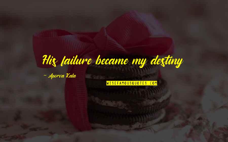 Webster Duchess Of Malfi Quotes By Aporva Kala: His failure became my destiny