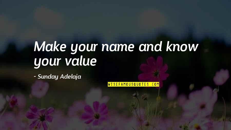 Webster Duchess Of Malfi Quotes By Sunday Adelaja: Make your name and know your value