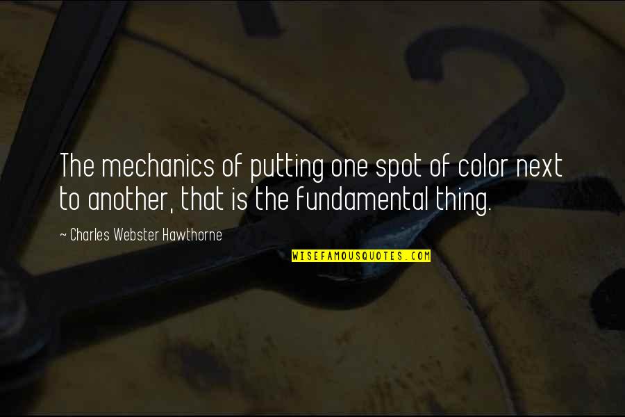 Webster Quotes By Charles Webster Hawthorne: The mechanics of putting one spot of color